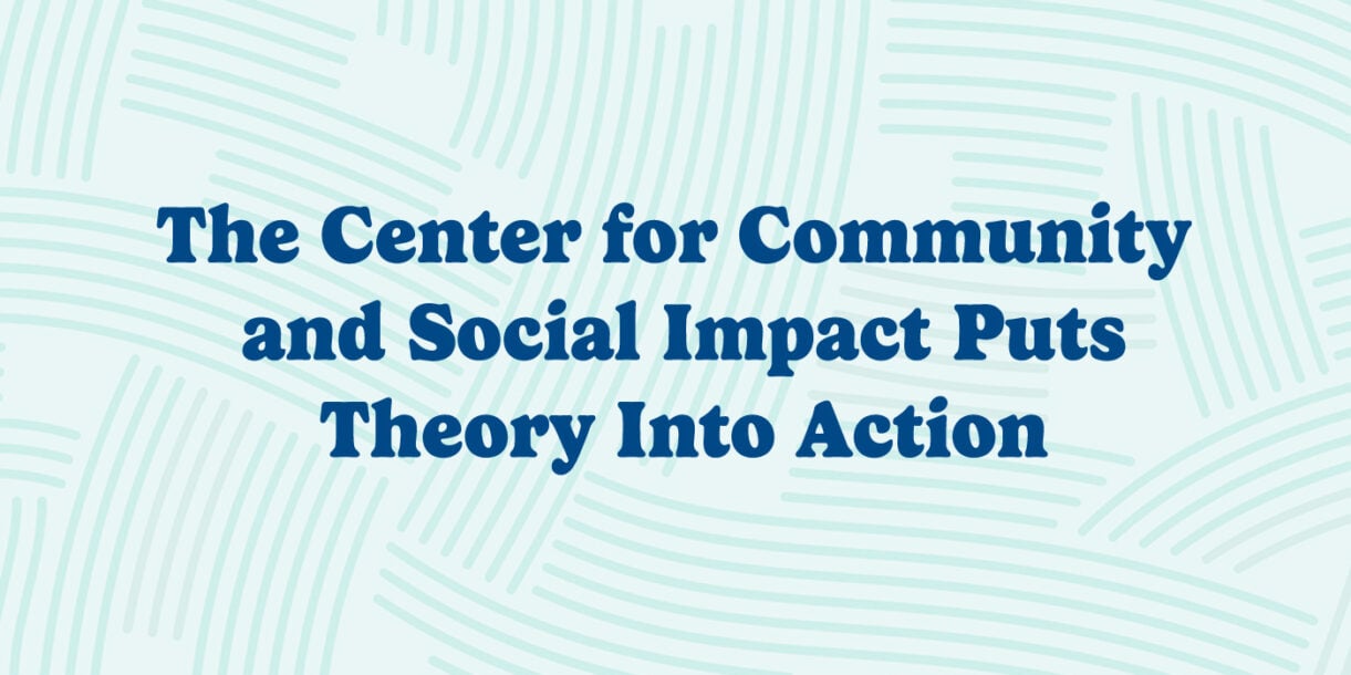 the center for community and social impact puts theory into action