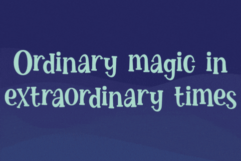"Ordinary magic in extraordinary times" text