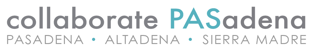 Collaborate PASadena is an inclusive network of voices from Pasadena, Altadena, and Sierra Madre